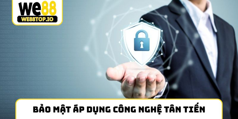 Chính sách bảo mật áp dụng hàng loạt công nghệ tân tiến