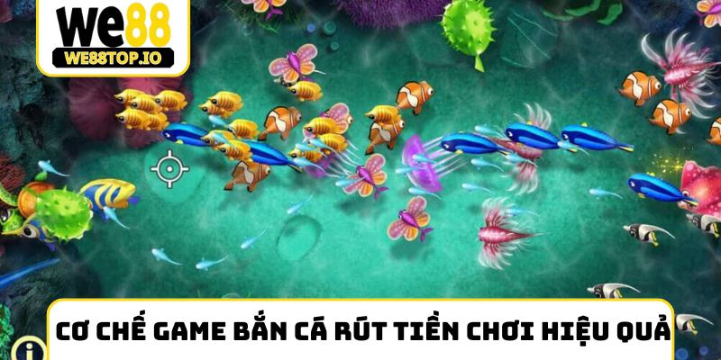 Hiểu cơ chế game bắn cá rút tiền chơi hiệu quả