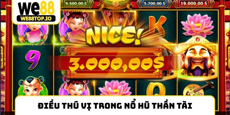 Điều thú vị trong Nổ hũ thần tài
