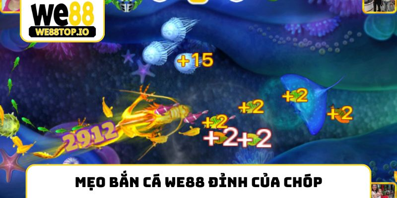 Mẹo bắn cá We88 đỉnh của chóp