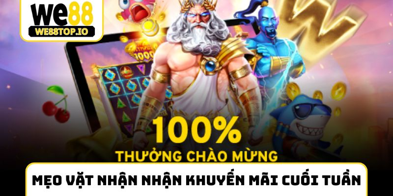Mẹo vặt nhận nhận khuyến mãi cuối tuần thành công