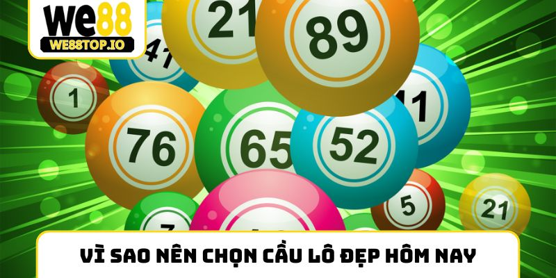 Vì sao nên chọn cầu lô đẹp hôm nay online